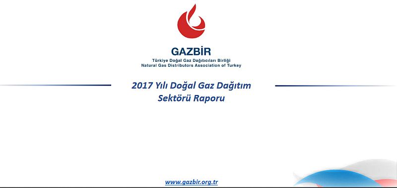 GAZBİR, “2017 Yılı Doğal Gaz Dağıtım Sektörü Raporu”