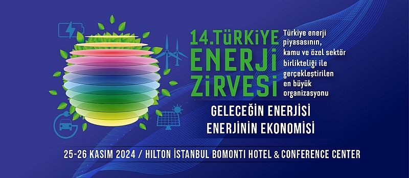 Türkiye’nin ve dünyanın enerji gündemi, 14. Türkiye Enerji Zirvesi 25-26 Kasım'da İstanbul'da