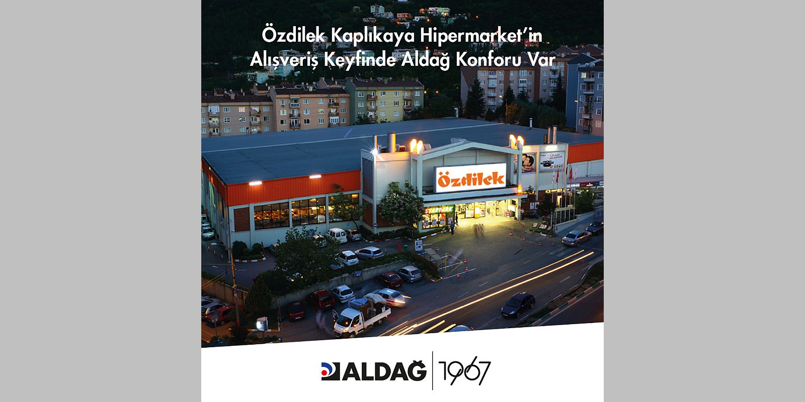 Özdilek Kaplıkaya Hipermarketin Alışveriş Keyfinde Aldağ Konforu Var