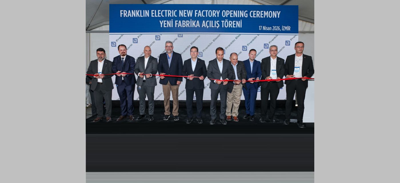 Franklin Electric, İzmir Torbalı’daki Yeni Fabrikasını Hizmete Açtı