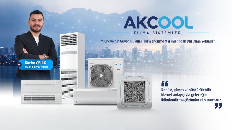 AKCOOL Genel Müdürü Kerim Çelik:“Amacımız Türkiye’nin En Güven Duyulan İklimlendirme Markalarından Biri Olmak”