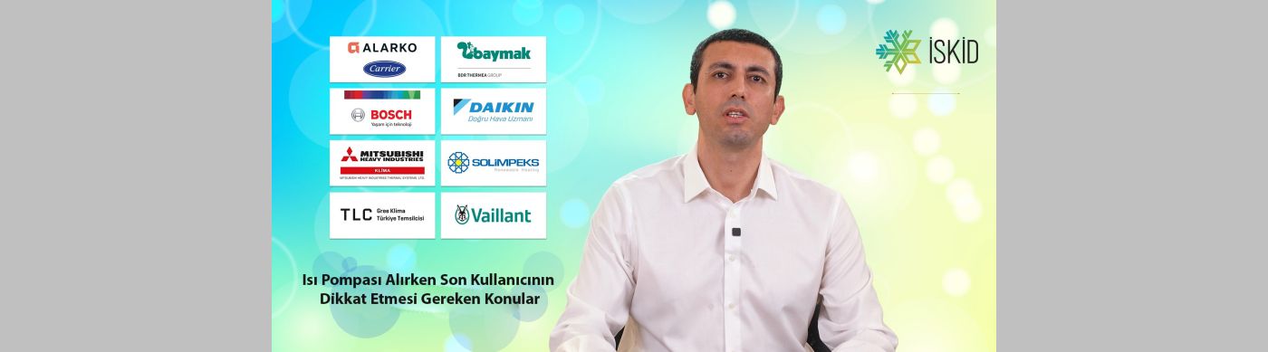 İSKİD’den Isı Pompası Alırken Son Kullanıcının Dikkat Etmesi Gereken Konuları içeren bilgilendirici video